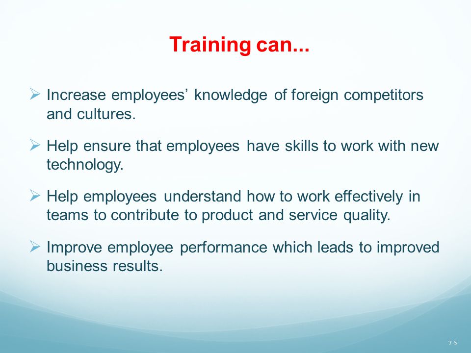 Training can... Increase employees’ knowledge of foreign competitors and cultures.
