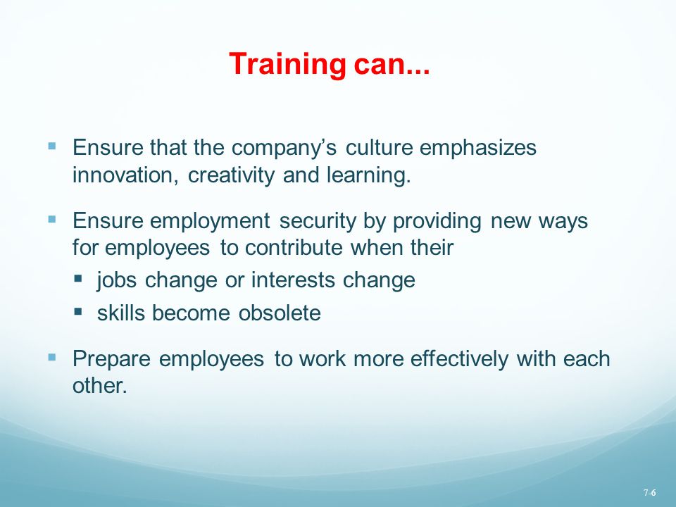 Training can... Ensure that the company’s culture emphasizes innovation, creativity and learning.