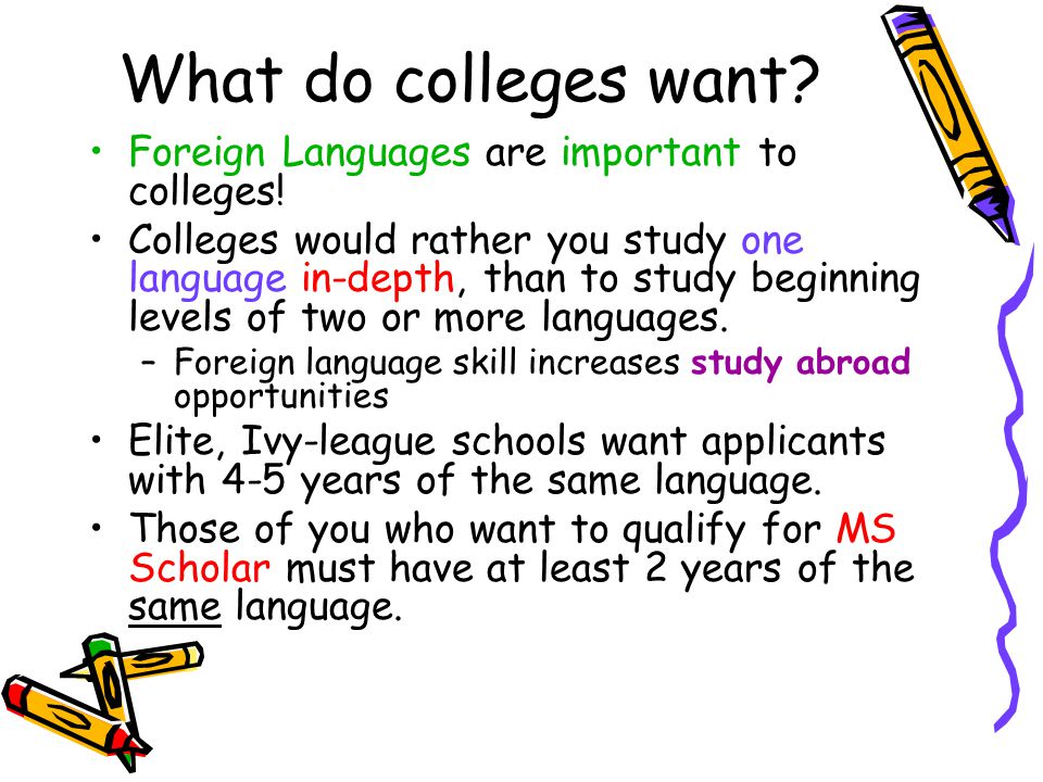 What do colleges want Foreign Languages are important to colleges!