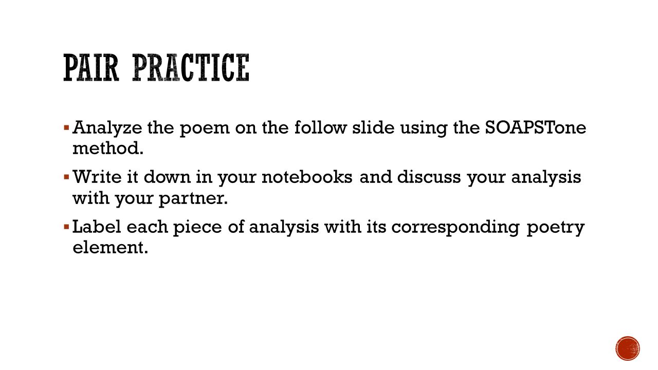 Pair Practice Analyze the poem on the follow slide using the SOAPSTone method.