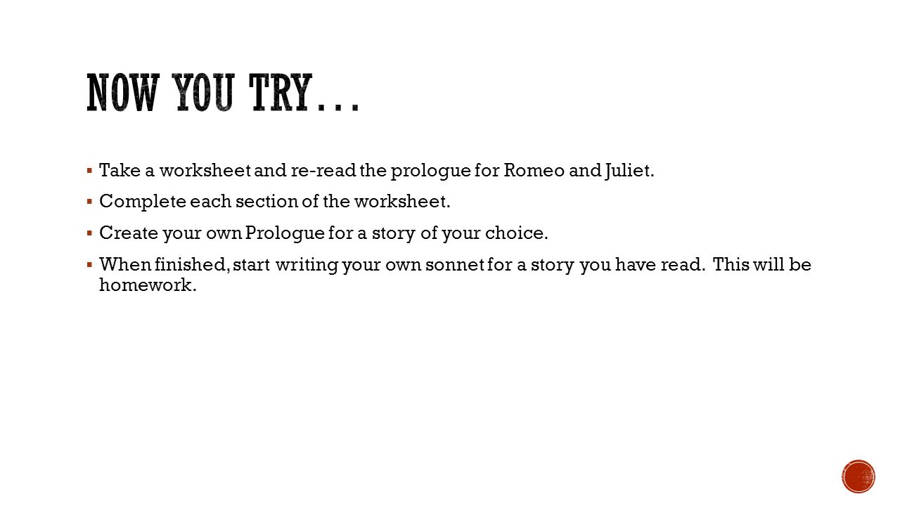 Now you try… Take a worksheet and re-read the prologue for Romeo and Juliet. Complete each section of the worksheet.