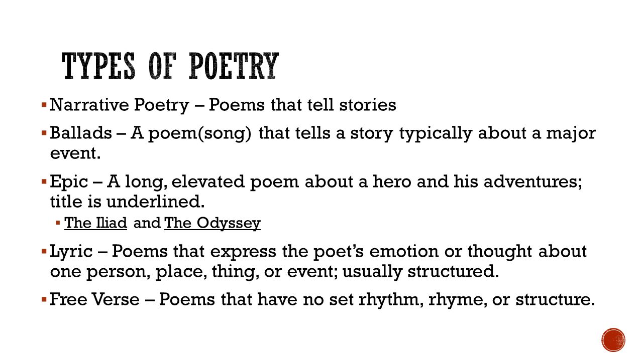 Types of Poetry Narrative Poetry – Poems that tell stories
