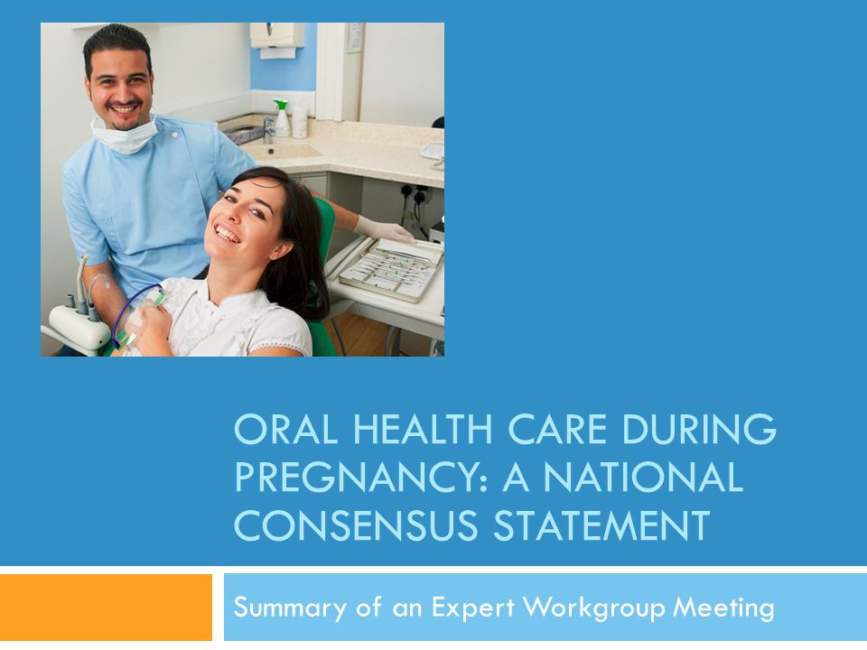 Oral Health Care During Pregnancy: A National Consensus Statement