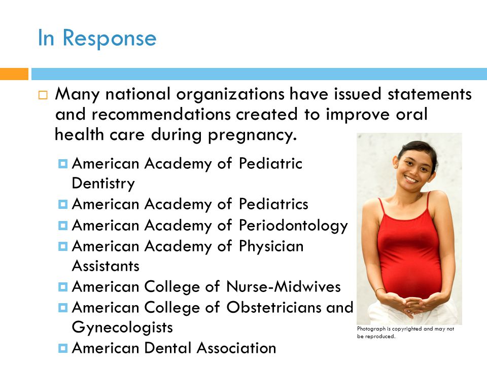 In Response Many national organizations have issued statements and recommendations created to improve oral health care during pregnancy.