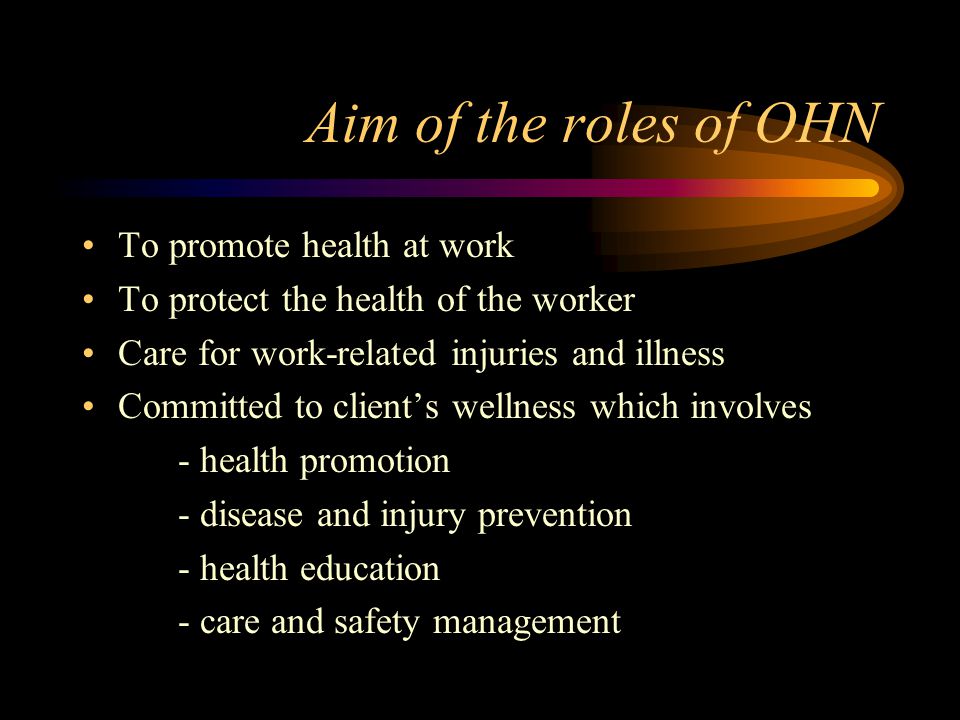 Aim of the roles of OHN To promote health at work