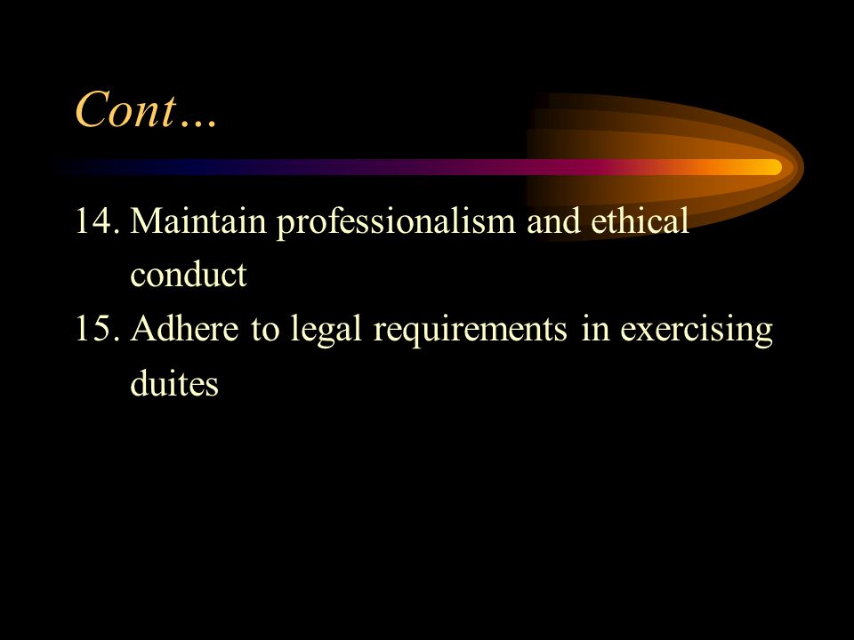 Cont… 14. Maintain professionalism and ethical conduct