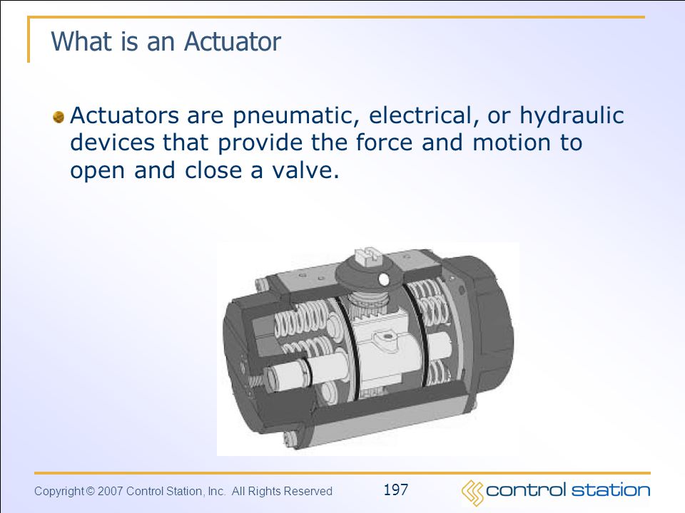 What is an Actuator Actuators are pneumatic, electrical, or hydraulic devices that provide the force and motion to open and close a valve.
