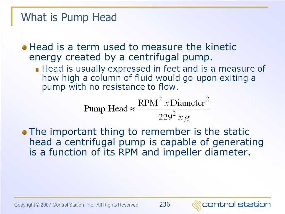 What is Pump Head Head is a term used to measure the kinetic energy created by a centrifugal pump.