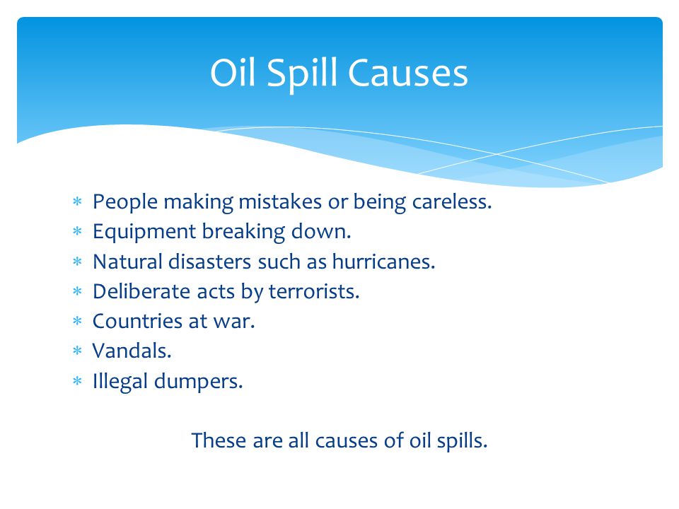 These are all causes of oil spills.
