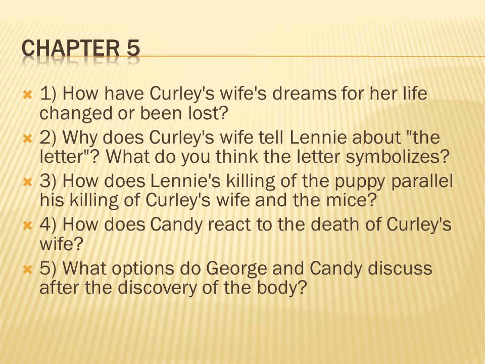 Chapter 5 1) How have Curley s wife s dreams for her life changed or been lost