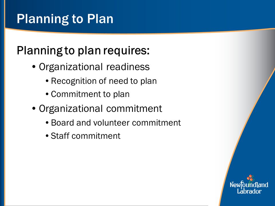 Planning to Plan Planning to plan requires: Organizational readiness
