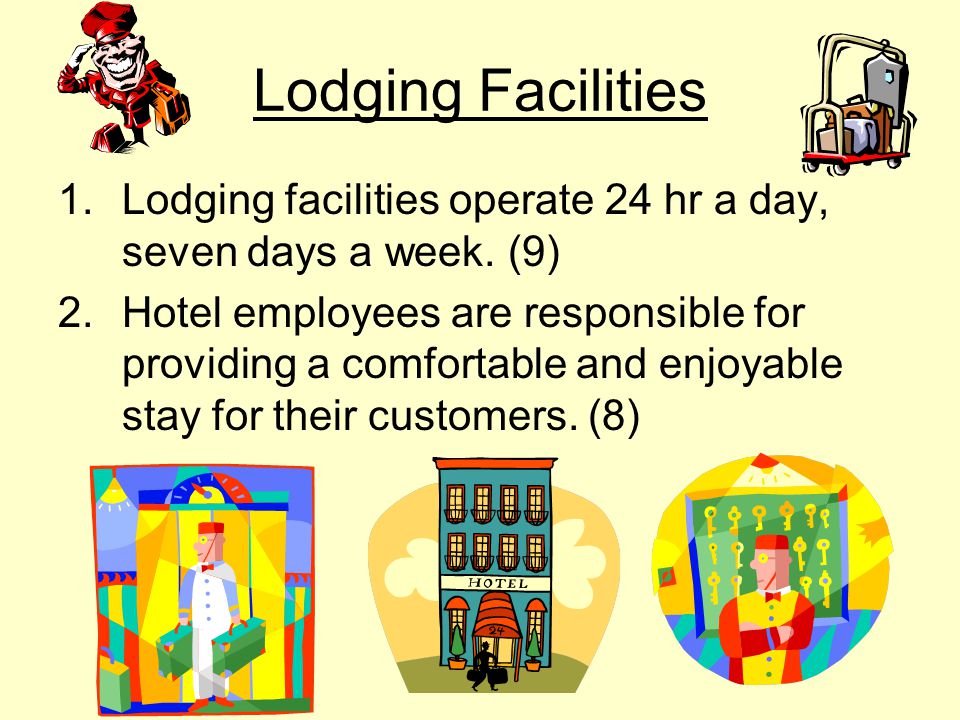 Lodging Facilities Lodging facilities operate 24 hr a day, seven days a week. (9)