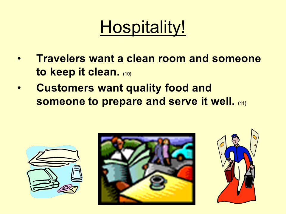 Hospitality! Travelers want a clean room and someone to keep it clean. (10)