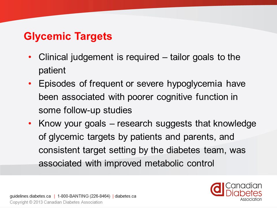 Glycemic Targets Clinical judgement is required – tailor goals to the patient.