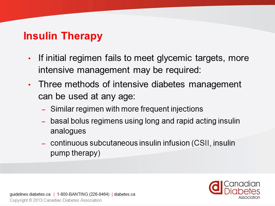 Insulin Therapy If initial regimen fails to meet glycemic targets, more intensive management may be required: