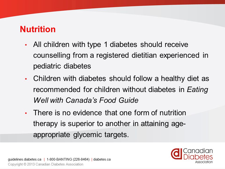 Nutrition All children with type 1 diabetes should receive counselling from a registered dietitian experienced in pediatric diabetes.