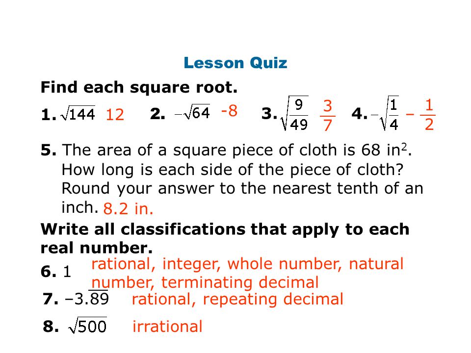 Lesson Quiz Find each square root – 5. The area of a square piece of cloth is 68 in2.