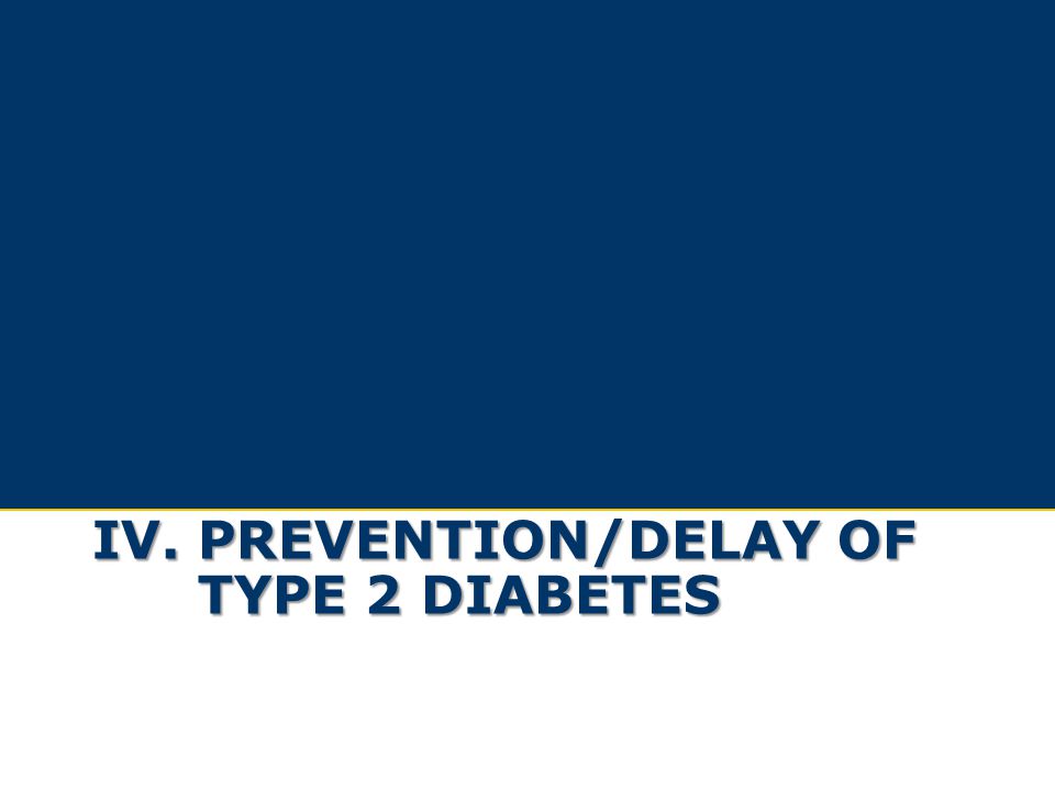 IV. Prevention/Delay of Type 2 Diabetes
