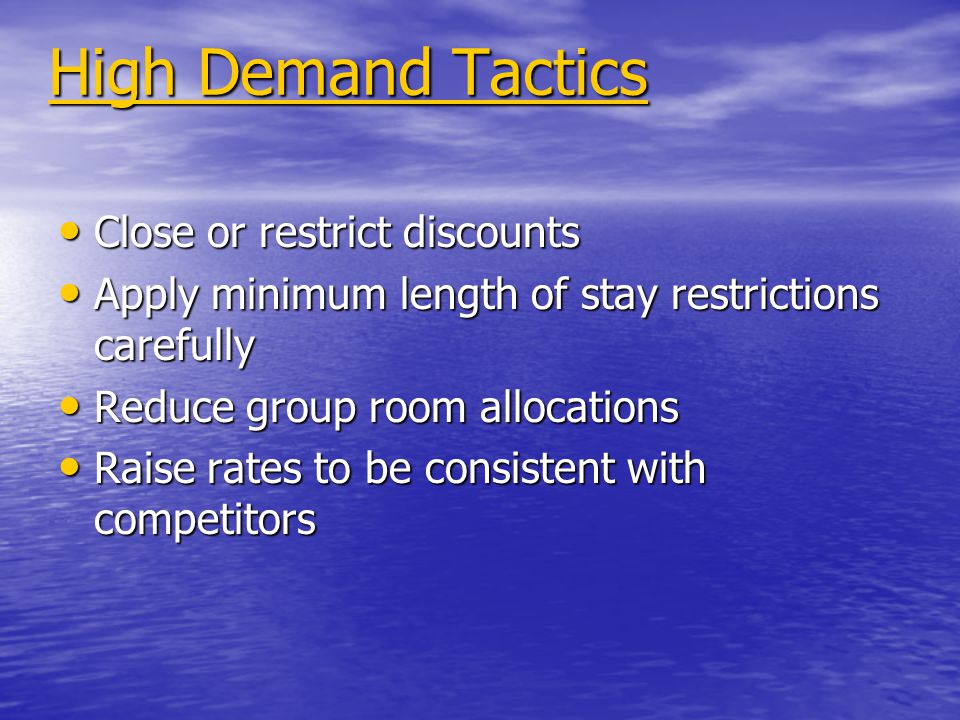 High Demand Tactics Close or restrict discounts