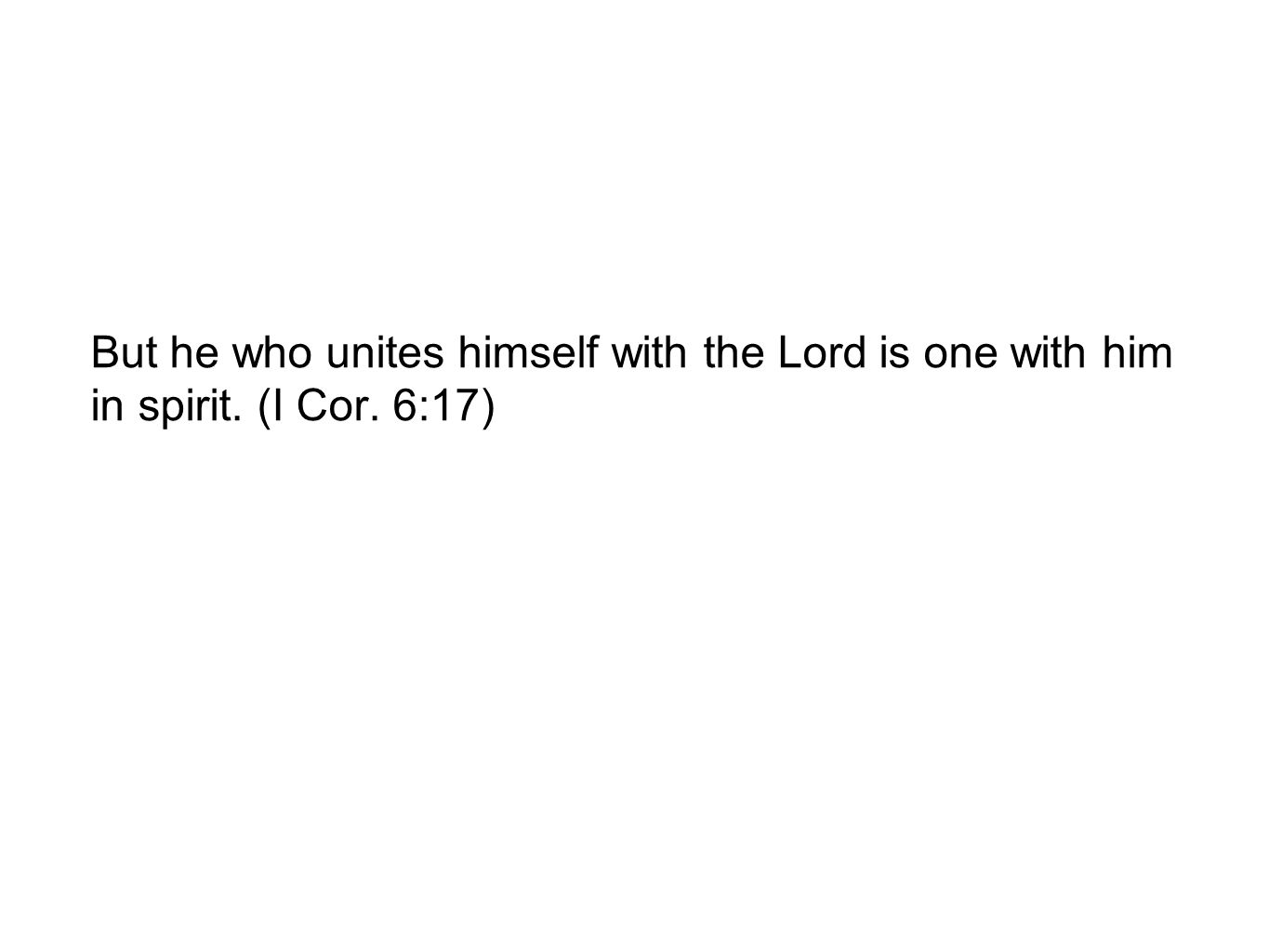 But he who unites himself with the Lord is one with him in spirit