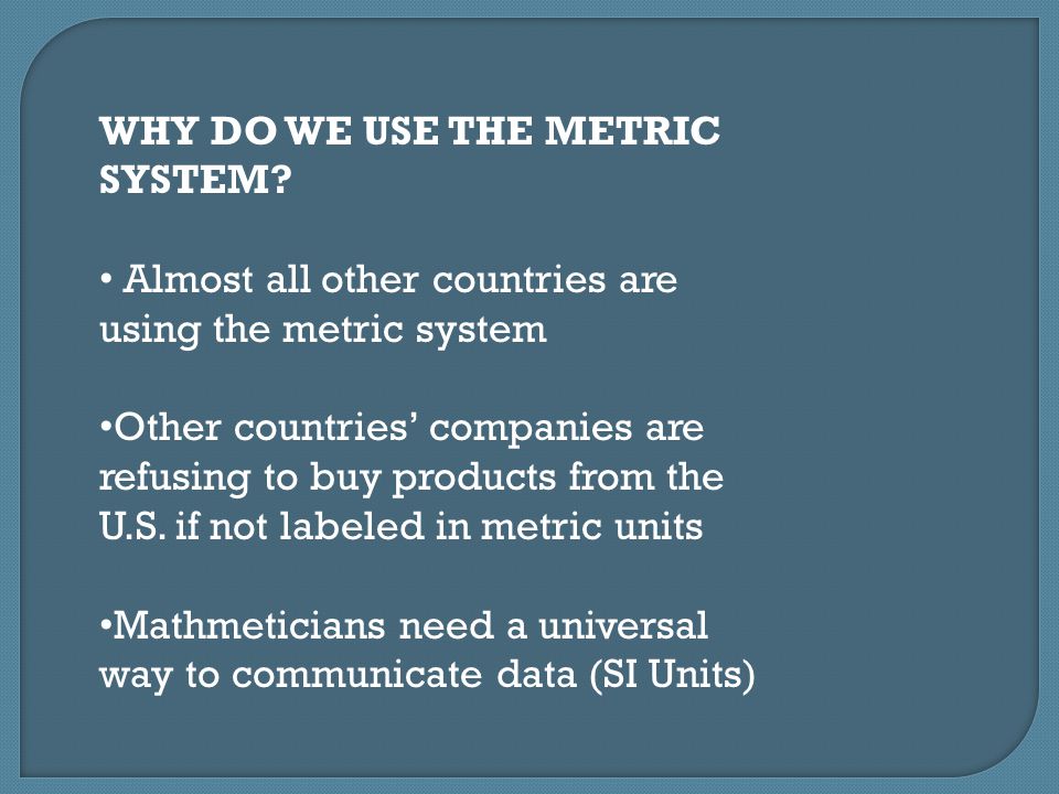WHY DO WE USE THE METRIC SYSTEM
