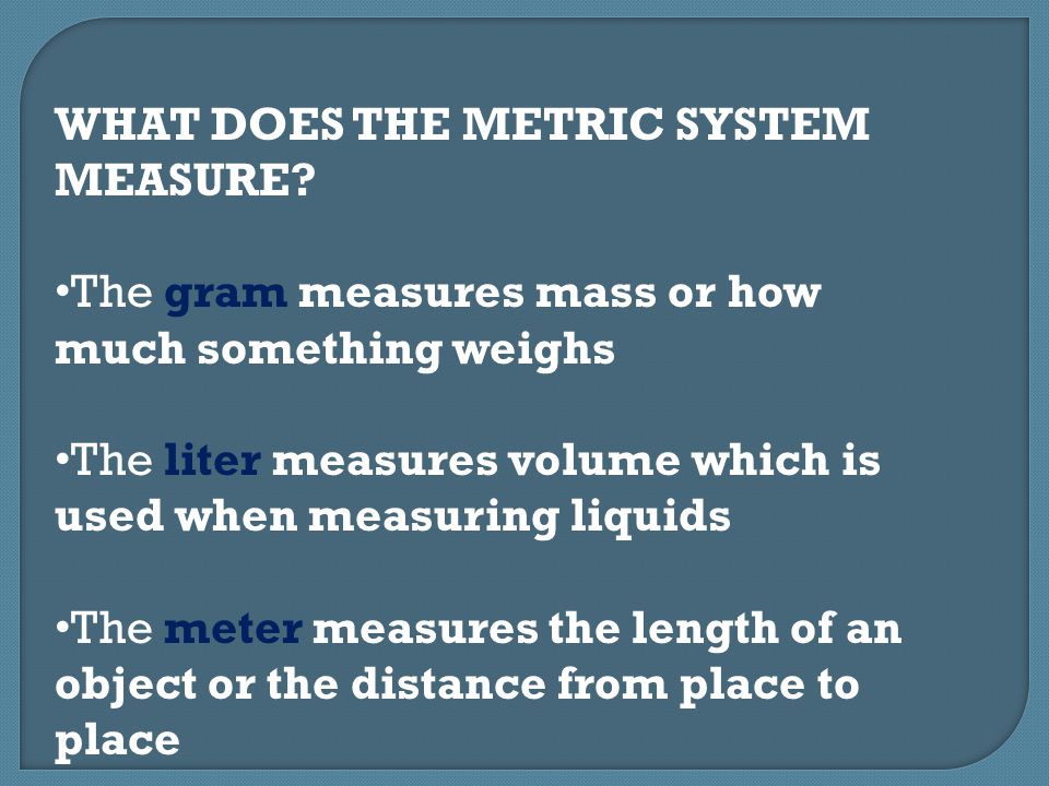 WHAT DOES THE METRIC SYSTEM MEASURE