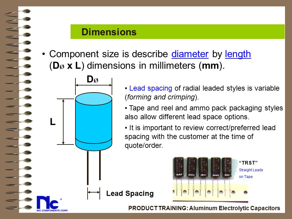 Dimensions Component size is describe diameter by length (Dø x L) dimensions in millimeters (mm). Dø.