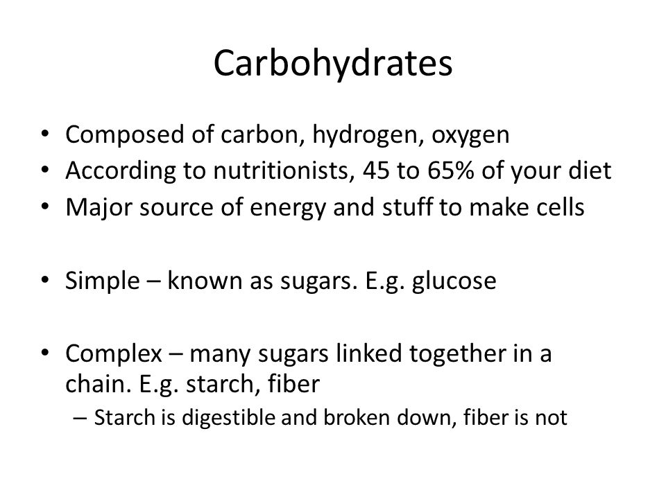 Carbohydrates Composed of carbon, hydrogen, oxygen