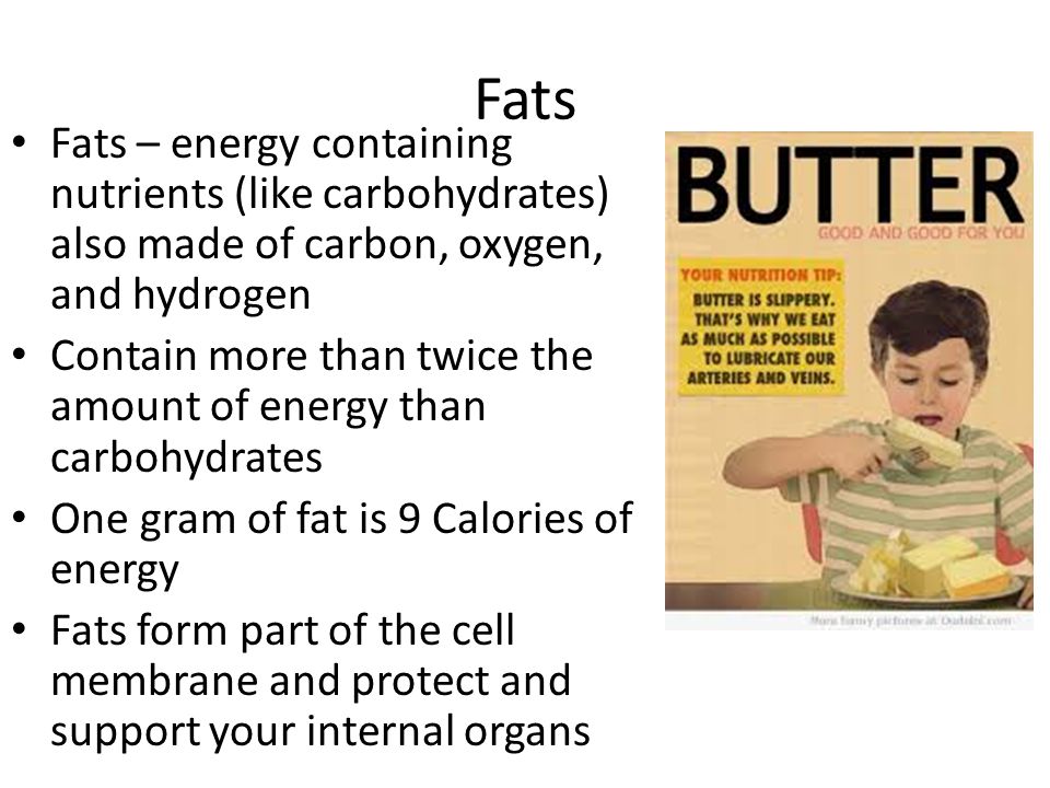 Fats Fats – energy containing nutrients (like carbohydrates) also made of carbon, oxygen, and hydrogen.