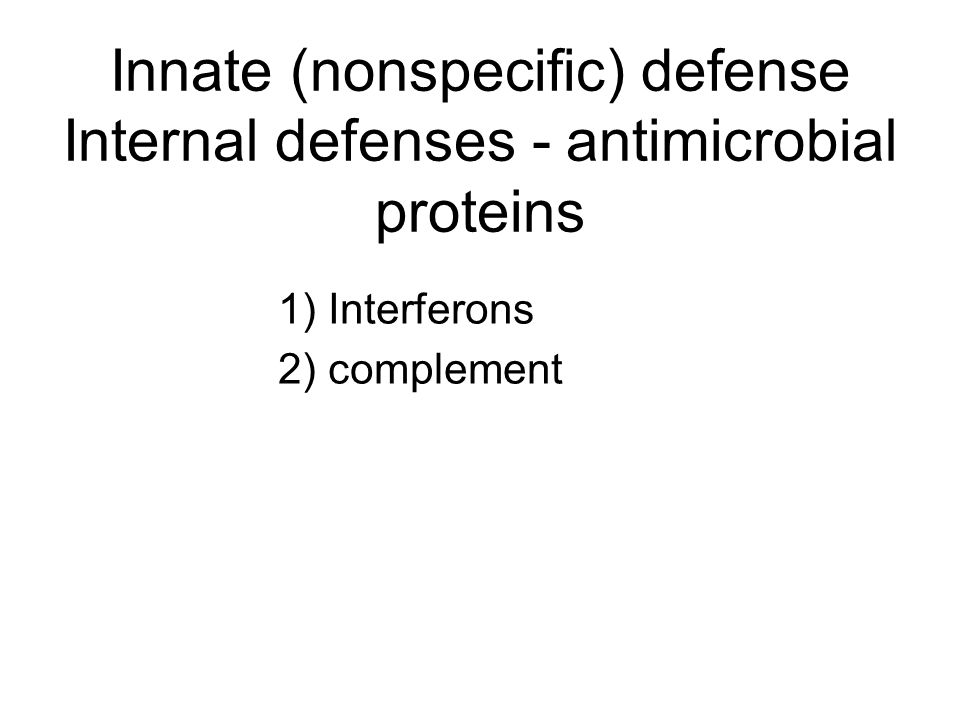 Innate (nonspecific) defense Internal defenses - antimicrobial proteins