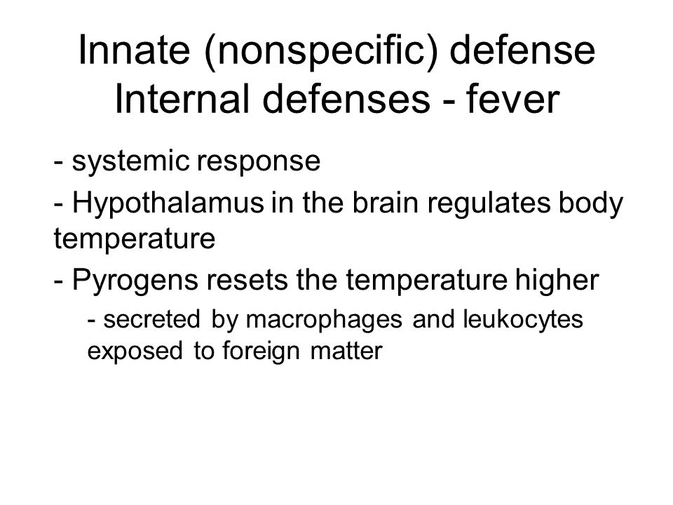 Innate (nonspecific) defense Internal defenses - fever