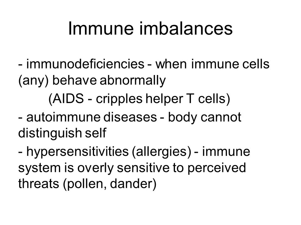 Immune imbalances - immunodeficiencies - when immune cells (any) behave abnormally. (AIDS - cripples helper T cells)
