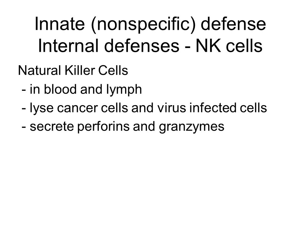 Innate (nonspecific) defense Internal defenses - NK cells