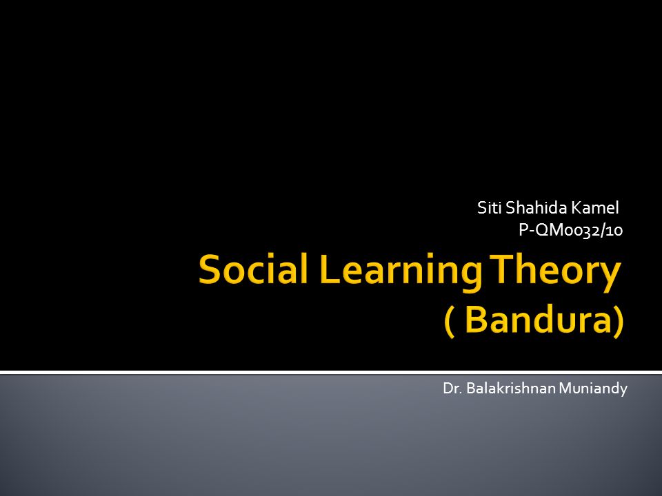 Social Learning Theory ( Bandura)