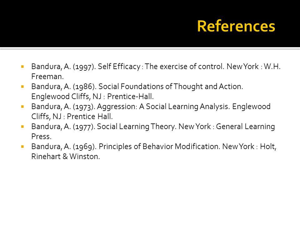 References Bandura, A. (1997). Self Efficacy : The exercise of control. New York : W.H. Freeman.