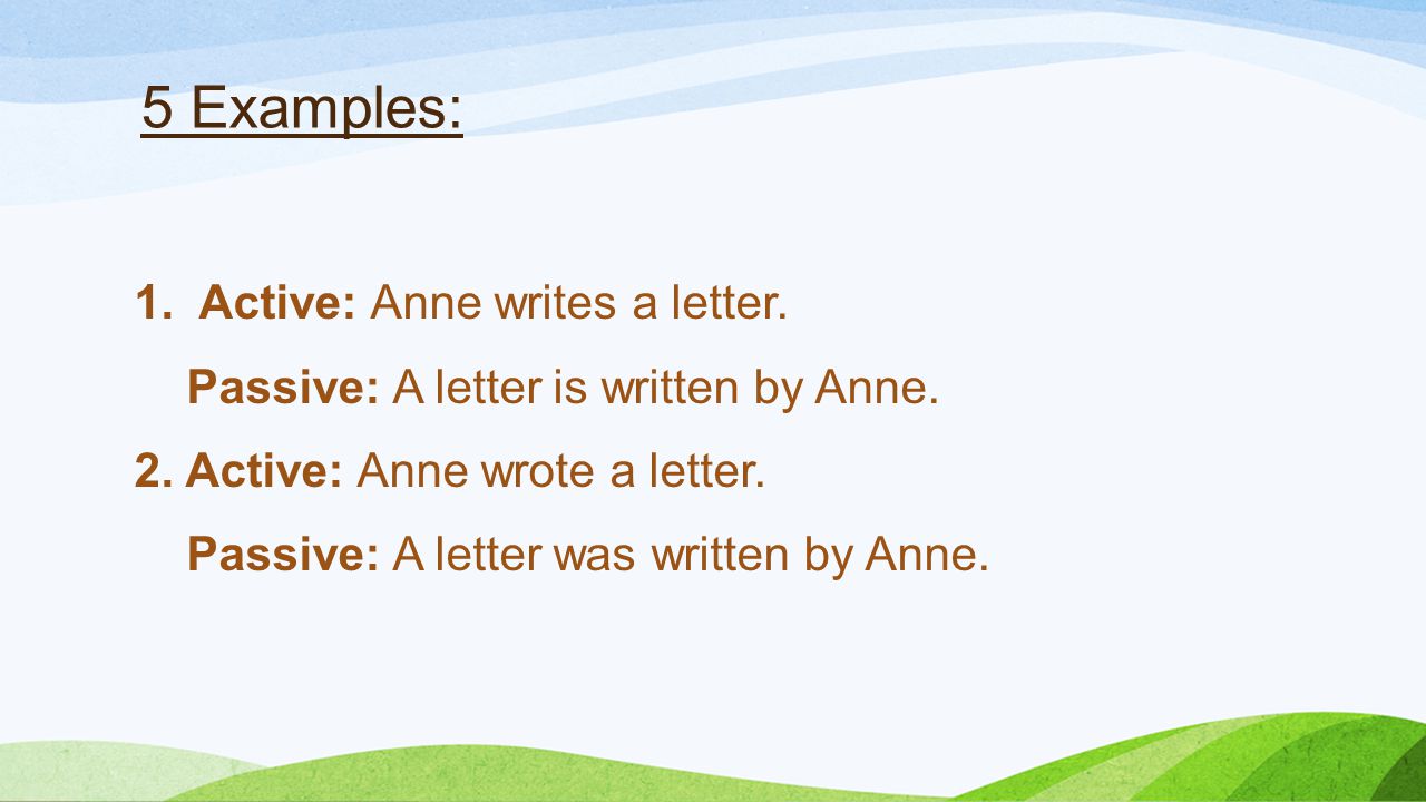 5 Examples: Active: Anne writes a letter.