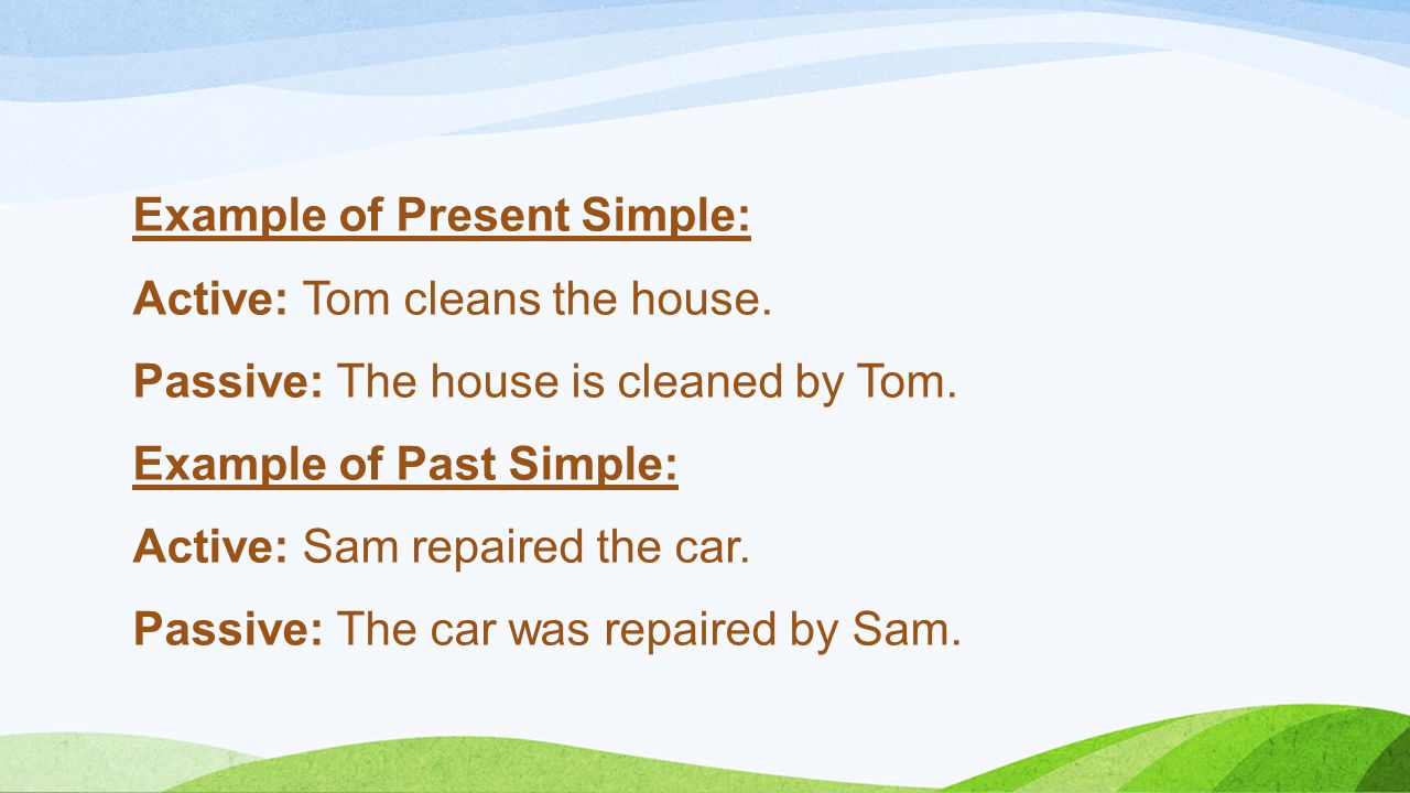 Example of Present Simple: Active: Tom cleans the house