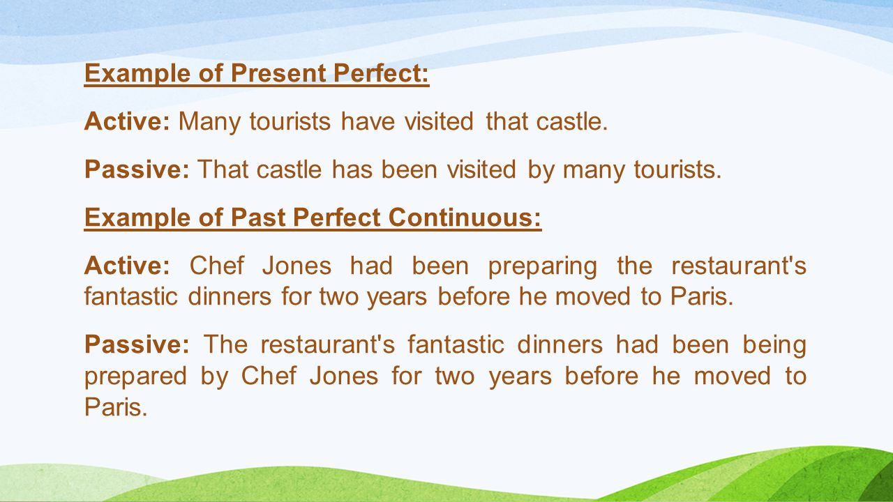 Example of Present Perfect: Active: Many tourists have visited that castle.