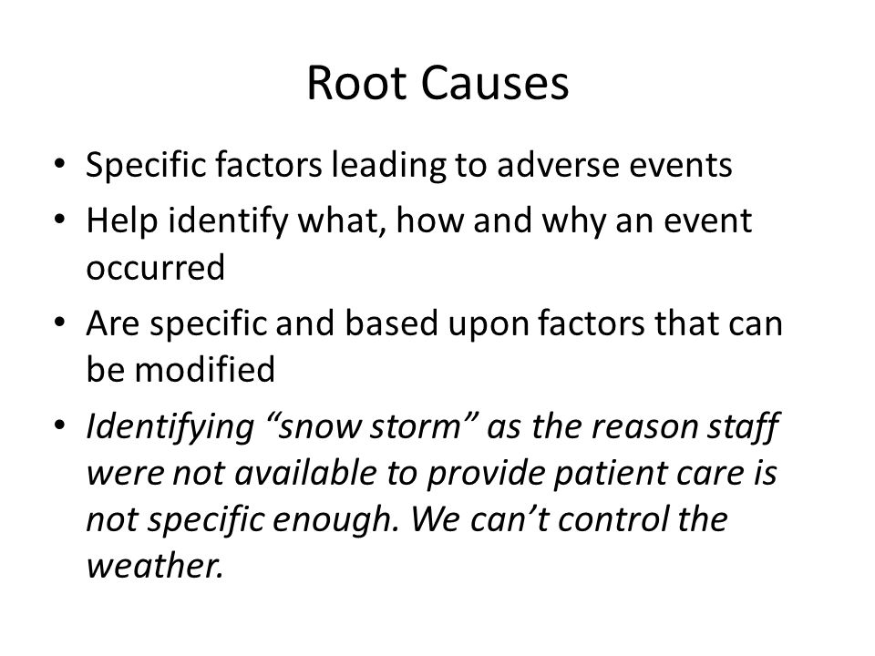 Root Causes Specific factors leading to adverse events