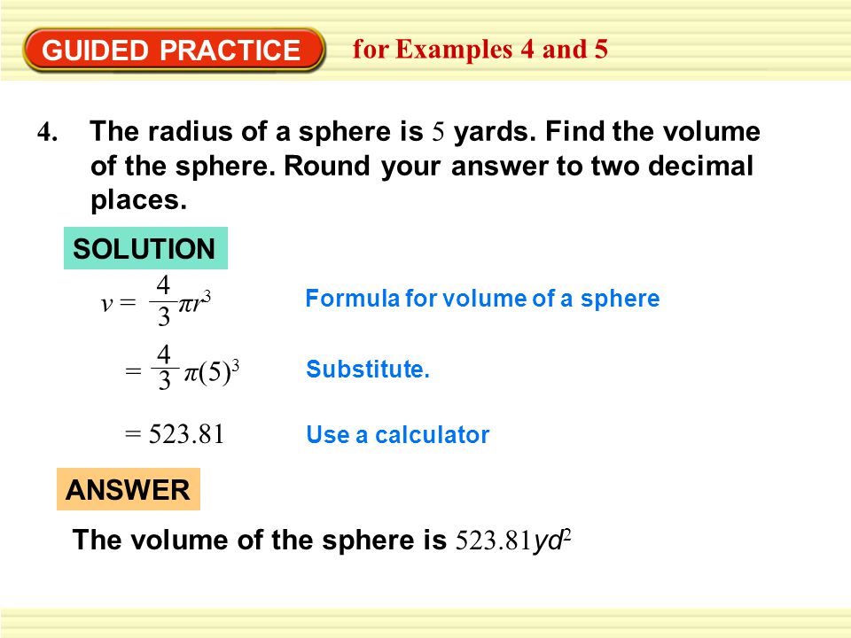 4. The radius of a sphere is 5 yards. Find the volume