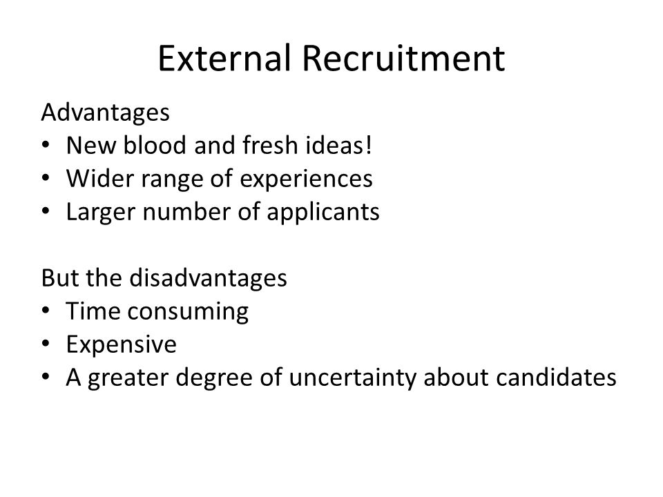 External Recruitment Advantages New blood and fresh ideas!