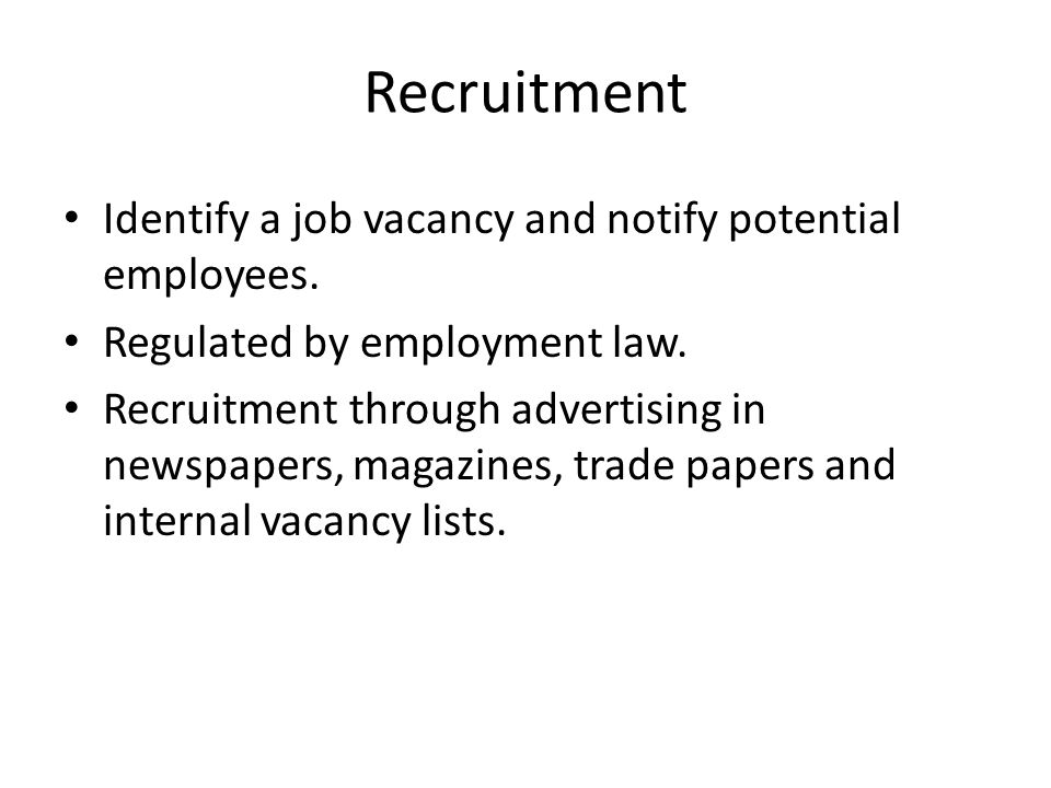 Recruitment Identify a job vacancy and notify potential employees.