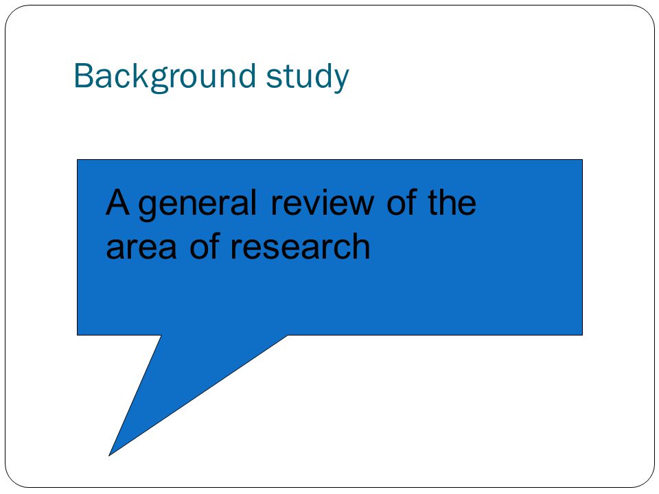 Background study A general review of the area of research
