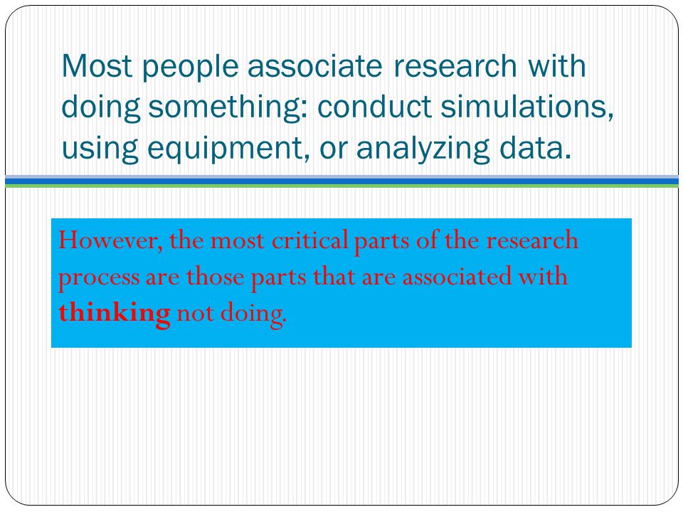 Most people associate research with doing something: conduct simulations, using equipment, or analyzing data.