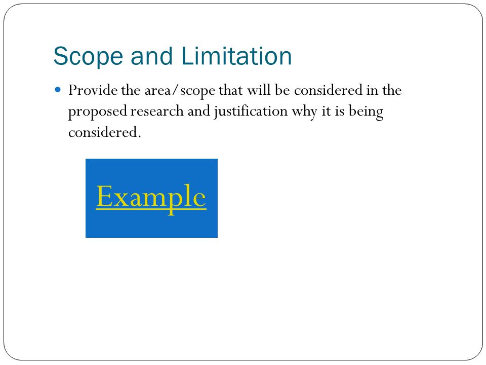 Scope and Limitation Provide the area/scope that will be considered in the proposed research and justification why it is being considered.
