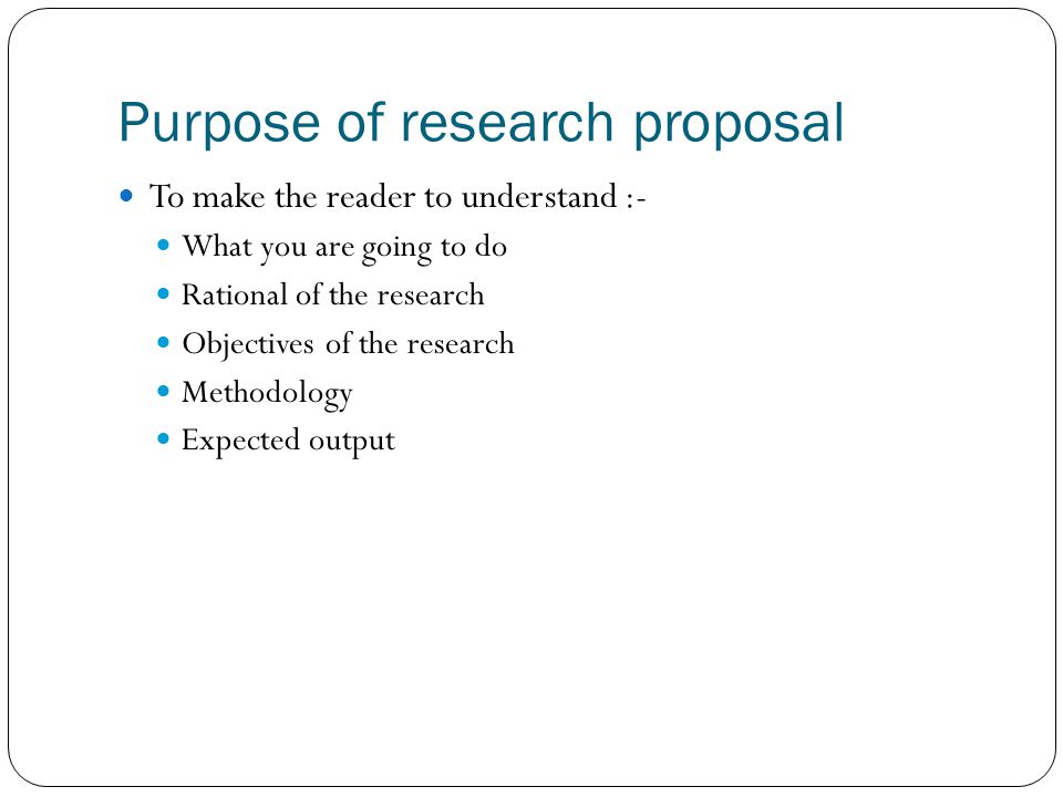 Purpose of research proposal