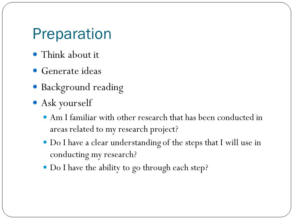 Preparation Think about it Generate ideas Background reading