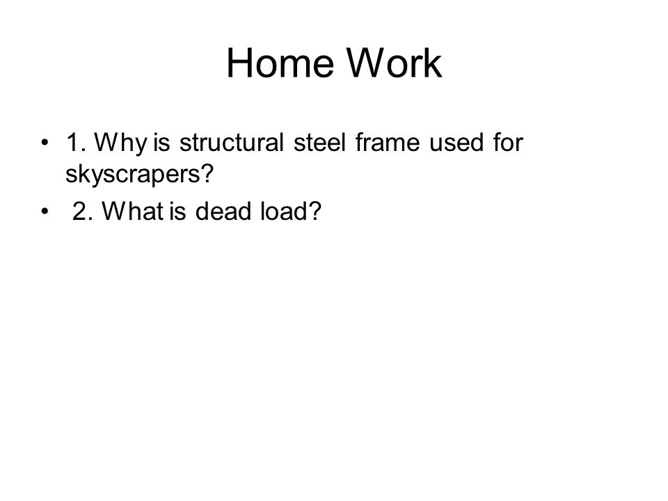 Home Work 1. Why is structural steel frame used for skyscrapers