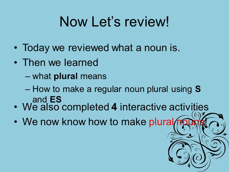 Now Let’s review! Today we reviewed what a noun is. Then we learned