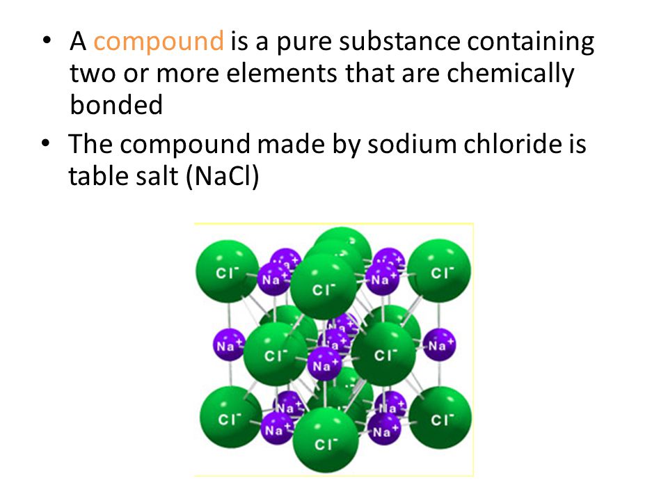 A compound is a pure substance containing two or more elements that are chemically bonded